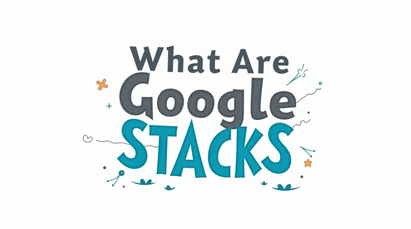 What Are Google Stacks for SEO?